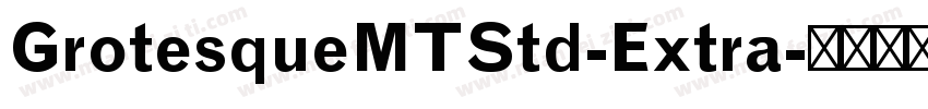 GrotesqueMTStd-Extra字体转换