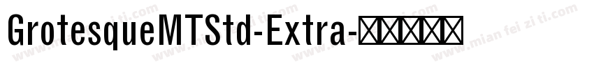 GrotesqueMTStd-Extra字体转换