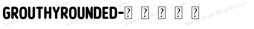 GrouthyRounded字体转换 GrouthyRounded字体转换