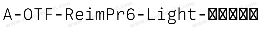 A-OTF-ReimPr6-Light字体转换