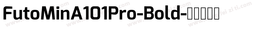 FutoMinA101Pro-Bold字体转换