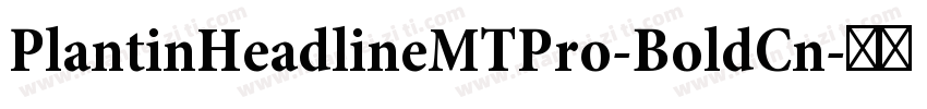 PlantinHeadlineMTPro-BoldCn字体转换