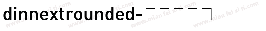 dinnextrounded字体转换