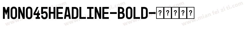 Mono45Headline-Bold字体转换