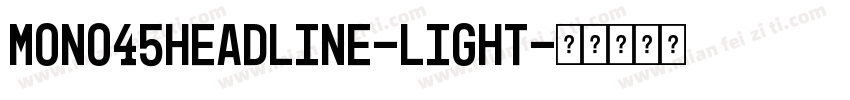 Mono45Headline-Light字体转换