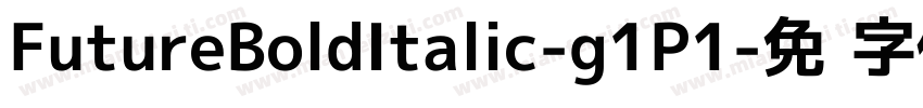 FutureBoldItalic-g1P1字体转换