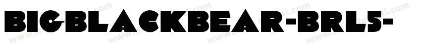 BigBlackBear-BRL5字体转换