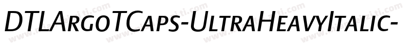 DTLArgoTCaps-UltraHeavyItalic字体转换