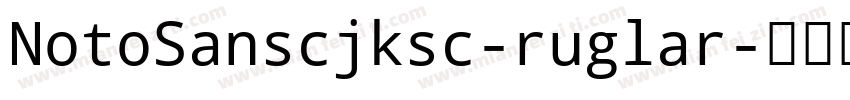 NotoSanscjksc-ruglar字体转换