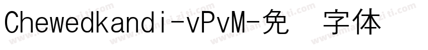 Chewedkandi-vPvM字体转换