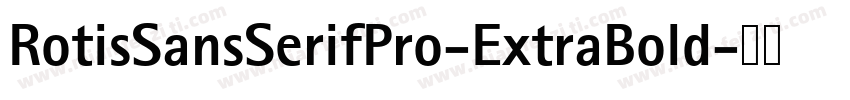 RotisSansSerifPro-ExtraBold字体转换