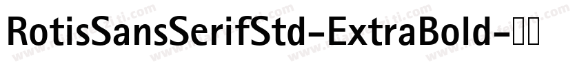 RotisSansSerifStd-ExtraBold字体转换