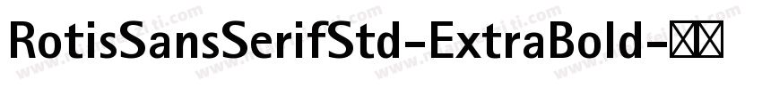 RotisSansSerifStd-ExtraBold字体转换