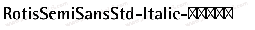 RotisSemiSansStd-Italic字体转换