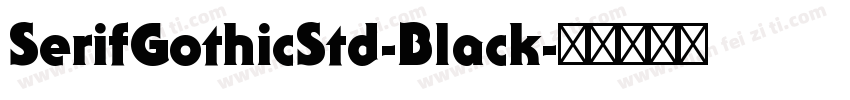 SerifGothicStd-Black字体转换
