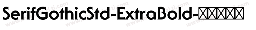 SerifGothicStd-ExtraBold字体转换