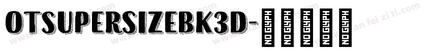 OTSupersizeBk3D字体转换