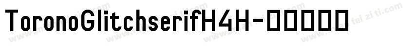 ToronoGlitchserifH4H字体转换