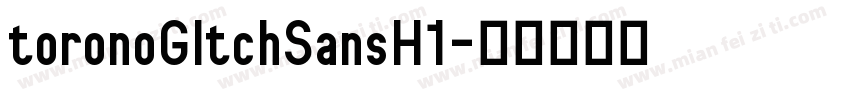 toronoGltchSansH1字体转换