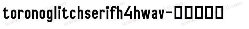 toronoglitchserifh4hwav字体转换