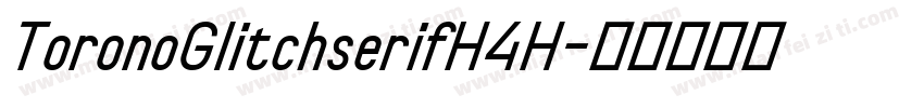 ToronoGlitchserifH4H字体转换