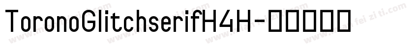 ToronoGlitchserifH4H字体转换
