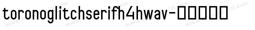 toronoglitchserifh4hwav字体转换