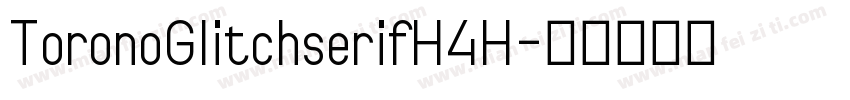 ToronoGlitchserifH4H字体转换