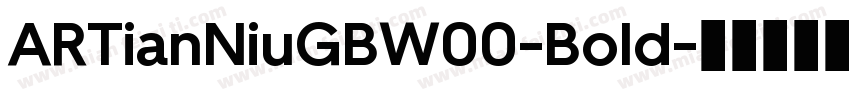 ARTianNiuGBW00-Bold字体转换