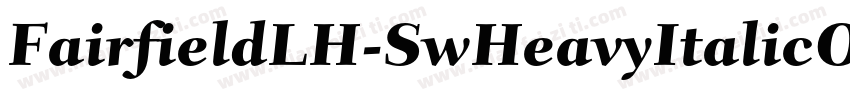 FairfieldLH-SwHeavyItalicOsF字体转换