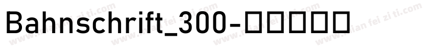 Bahnschrift_300字体转换