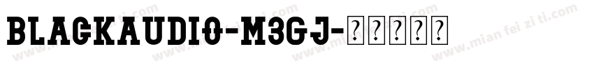 BlackAudio-M3GJ字体转换