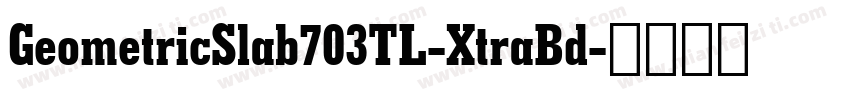 GeometricSlab703TL-XtraBd字体转换