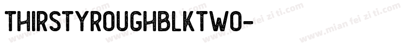 ThirstyRoughBlkTwo字体转换