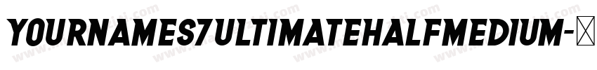 YournameS7UltimateHalfMedium字体转换