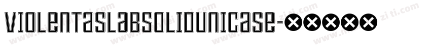 ViolentaSlabSolidUnicase字体转换