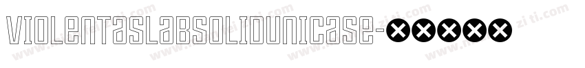 ViolentaSlabSolidUnicase字体转换