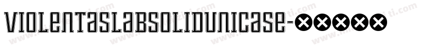 ViolentaSlabSolidUnicase字体转换