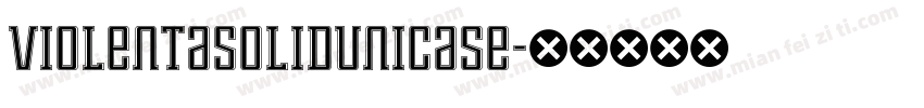 ViolentaSolidUnicase字体转换