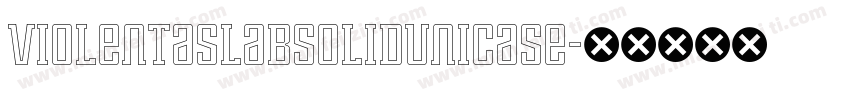 ViolentaSlabSolidUnicase字体转换