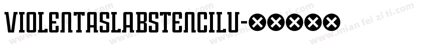 ViolentaSlabStencilU字体转换