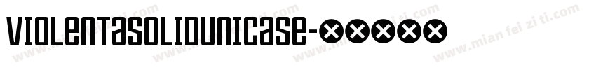 ViolentaSolidUnicase字体转换