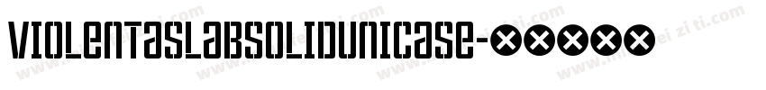 ViolentaSlabSolidUnicase字体转换