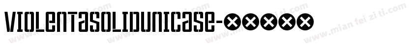 ViolentaSolidUnicase字体转换