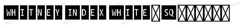 WhitneyIndexWhite-Sq字体转换