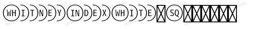 WhitneyIndexWhite-Sq字体转换