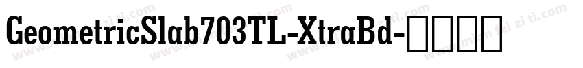 GeometricSlab703TL-XtraBd字体转换