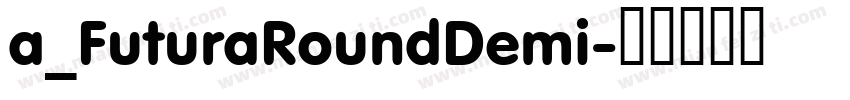 a_FuturaRoundDemi字体转换