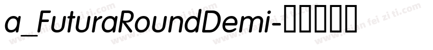 a_FuturaRoundDemi字体转换