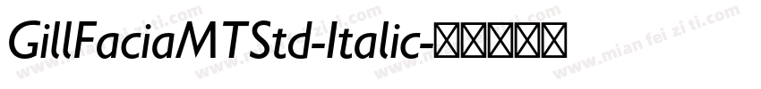 GillFaciaMTStd-Italic字体转换